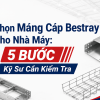 Chọn Máng Cáp Bestray Cho Nhà Máy: 5 Bước Kỹ Sư Cần Kiểm Tra