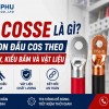 Đầu Cosse Là Gì? Cách Chọn Đầu Cos Theo Tiết Diện Dây, Kiểu Bấm Và Vật Liệu