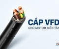 Cáp VFD là gì? Cách chọn cáp biến tần cho motor công nghiệp