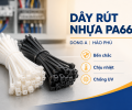 Dây Rút Nhựa PA66 Là Gì? Ưu Điểm Và Ứng Dụng Trong Công Nghiệp