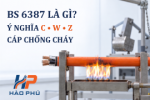 Tiêu Chuẩn BS 6387 Là Gì? Ý Nghĩa C, W, Z Khi Chọn Cáp Chống Cháy