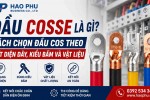 Đầu Cosse Là Gì? Cách Chọn Đầu Cos Theo Tiết Diện Dây, Kiểu Bấm Và Vật Liệu