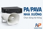 Cách chọn hệ thống PA/PAVA cho nhà xưởng: loa, ampli, micro và phân vùng cần xác định gì?