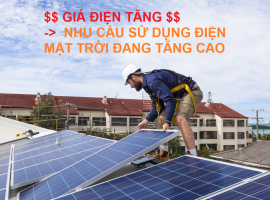 GIÁ ĐIỆN TĂNG CAO -> NHU CẦU SỬ DỤNG NĂNG LƯỢNG MẶT TRỜI NGÀY CÀNG ĐƯỢC ƯA CHUỘNG TẠI VIỆT NAM