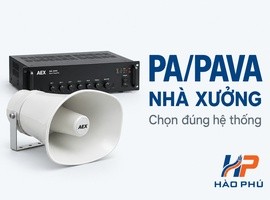 Cách chọn hệ thống PA/PAVA cho nhà xưởng: loa, ampli, micro và phân vùng cần xác định gì?