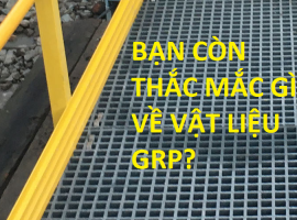 TỔNG HỢP GIẢI ĐÁP CÁC CÂU HỎI THƯỜNG GẶP VỀ VẬT LIỆU GRP